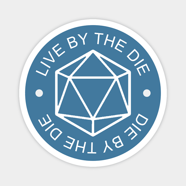 Live by the Die, Die by the Die Simplified Magnet by Dice Dragons Guild